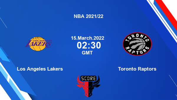 Los Angeles Lakers vs Toronto Raptors livescore, Match events LAL vs TOR, NBA 2021/22, tv info