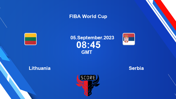 Lithuania vs Serbia livescore, Match events LTU vs SER, FIBA World Cup, tv info