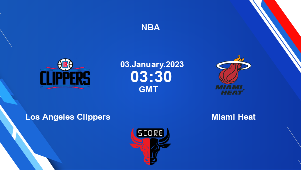 Los Angeles Clippers vs Miami Heat livescore, Match events LAC vs MIA, NBA, tv info
