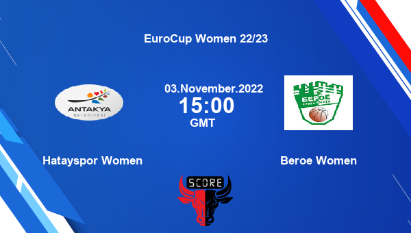 Hatayspor Women vs Beroe Women livescore, Match events HAT-W vs BER-W, EuroCup Women 22/23, tv info