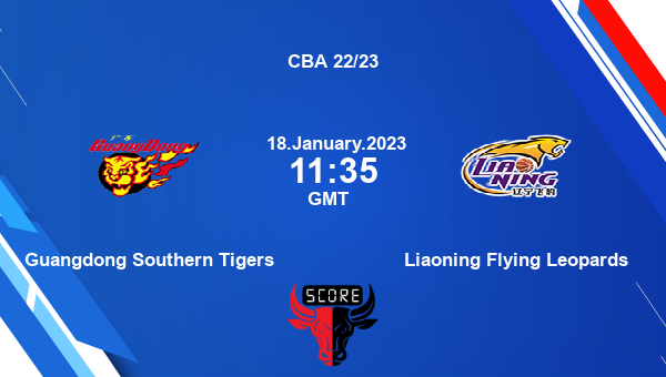 Guangdong Southern Tigers vs Liaoning Flying Leopards livescore, Match events GST vs LFL, CBA 22/23, tv info