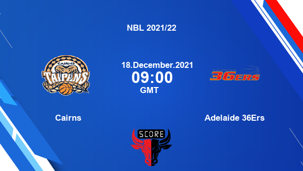 Cairns vs Adelaide 36Ers Dream11 Basketball Match Prediction | NBL 2021/22 |Team News|