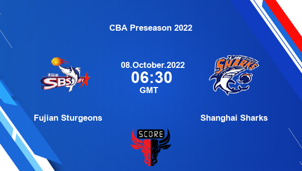 Fujian Sturgeons vs Shanghai Sharks livescore, Match events FS vs SS, CBA Preseason 2022, tv info