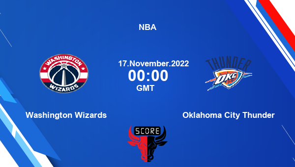 Washington Wizards vs Oklahoma City Thunder livescore, Match events WAS vs OKC, NBA, tv info