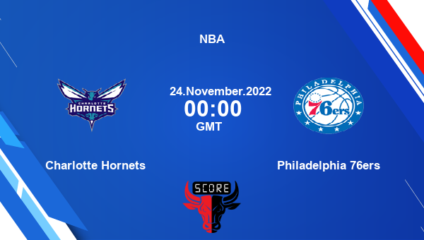 Charlotte Hornets vs Philadelphia 76ers livescore, Match events CHA vs PHI, NBA, tv info