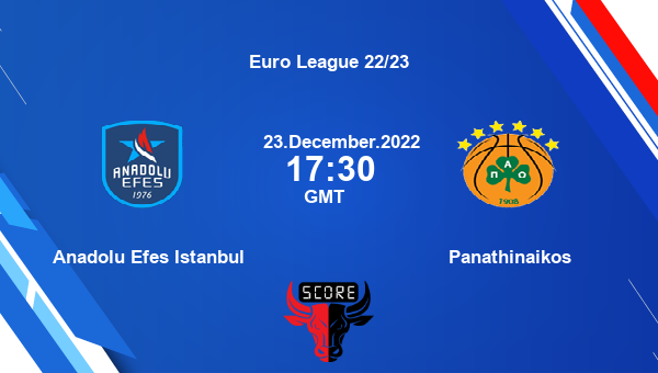 Anadolu Efes Istanbul vs Panathinaikos livescore, Match events ANA vs PAN, Euro League 22/23, tv info