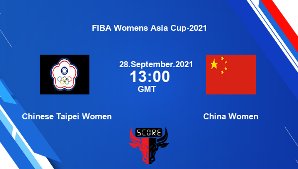 Chinese Taipei Women vs China Women Dream11 Basketball Prediction | FIBA Womens Asia Cup-2021 |Team News|