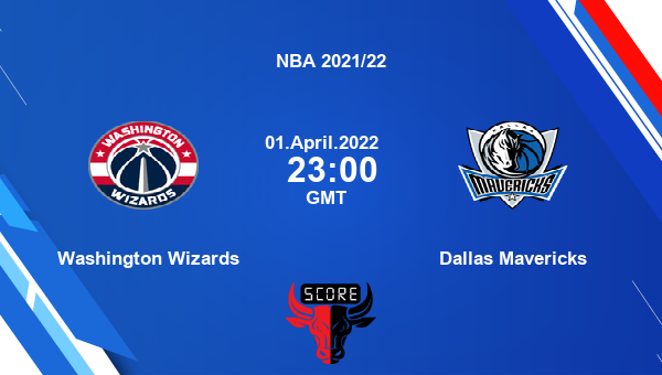 Washington Wizards vs Dallas Mavericks livescore, Match events WAS vs DAL, NBA 2021/22, tv info