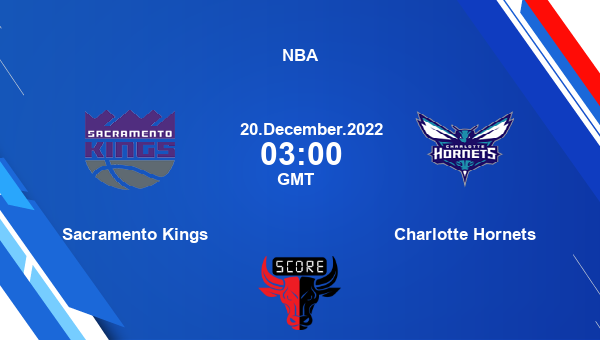 Sacramento Kings vs Charlotte Hornets livescore, Match events SAC vs CHA, NBA, tv info