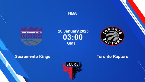 Sacramento Kings vs Toronto Raptors livescore, Match events SAC vs TOR, NBA, tv info