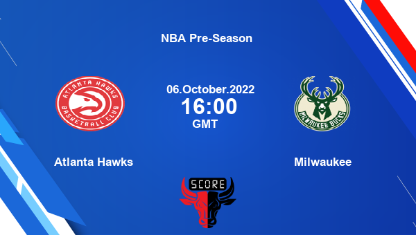 Atlanta Hawks Vs Milwaukee Live Score Scorecard Nba Pre Season Live Streaming Schedules Points Table Player Stats Live Basketball Score