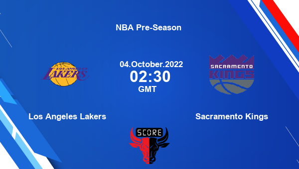 Los Angeles Lakers vs Sacramento Kings livescore, Match events LAL vs SAC, NBA Pre-Season , tv info