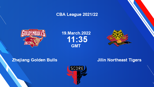 Zhejiang Golden Bulls vs Jilin Northeast Tigers livescore, Match events ZGB vs JNT, CBA League 2021/22, tv info