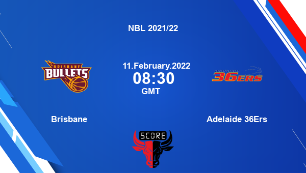 Brisbane vs Adelaide 36Ers livescore, Match events BB vs ADL, NBL 2021/22, tv info