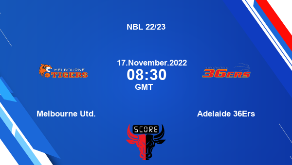 Melbourne Utd. vs Adelaide 36Ers livescore, Match events MU vs ADL, NBL 22/23, tv info