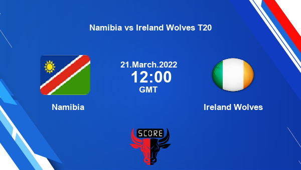 NAM vs ILW live score , Namibia vs Ireland Wolves live Match 1 T20, Namibia vs Ireland Wolves T20