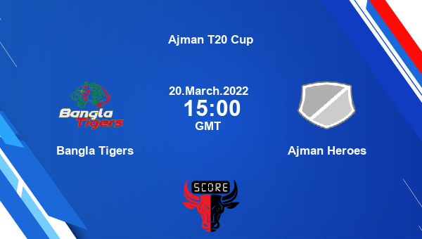 Bangla Tigers vs Ajman Heroes Match 15 T20 livescore, BT vs AH, Ajman T20 Cup