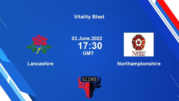 LAN vs NOR live score, Lancashire vs Northamptonshire live North Group T20, Vitality Blast