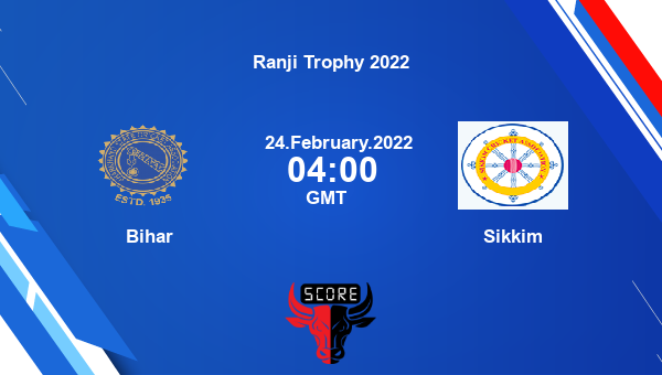 Bihar vs Sikkim Plate Group First Class livescore, BIHAR vs SIKM, Ranji Trophy 2022