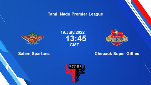 SS vs CSG live score, Salem Spartans vs Chepauk Super Gillies live 22nd Match T20, Tamil Nadu Premier League