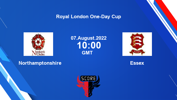 NOR vs ESS live score, Northamptonshire vs Essex live Group B List A, Royal London One-Day Cup