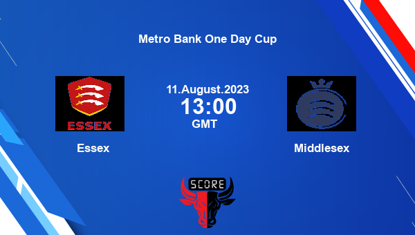 ESS vs MID live score, Essex vs Middlesex Cricket Match Preview, Group A List A, Metro Bank One Day Cup