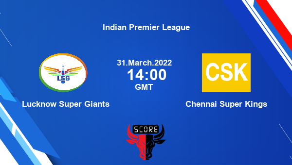 IPL 2022: LSG vs CSK Live Score, Lucknow Super Giants vs Chennai Super Kings live Match 7 Preview