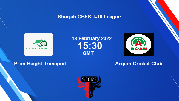 Prim Height Transport vs Arqum Cricket Club Dream11 Match Prediction | Sharjah CBFS T-10 League |Team News|