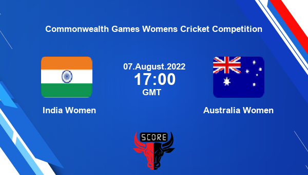 IND-W vs AUS-W live score, India Women vs Australia Women live Final Woman T20, Commonwealth Games Womens Cricket Competition