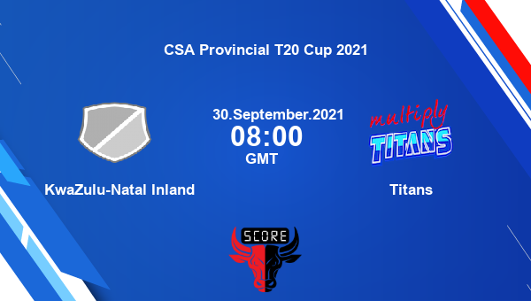 KwaZulu-Natal Inland vs Titans Dream11 Match Prediction | CSA Provincial T20 Cup 2021 |Team News|