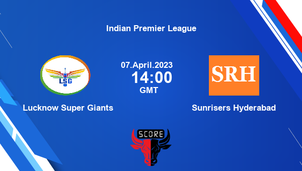 LSG vs SRH live score, Lucknow Super Giants vs Sunrisers Hyderabad live Match 10 T20, Indian Premier League