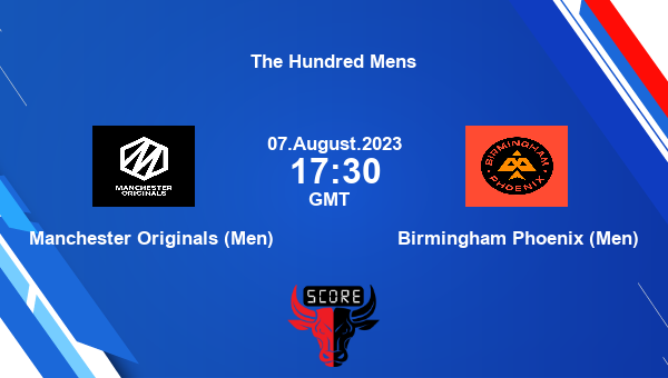 MAN vs BHM live score, Manchester Originals (Men) vs Birmingham Phoenix (Men) Cricket Match Preview, 10th Match T100, The Hundred Mens