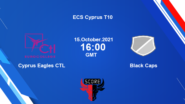 Cyprus Eagles CTL vs Black Caps 55th Match Team News Preview Dream11 Prediction