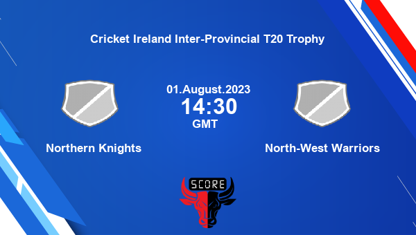 NOK vs NWW live score, Northern Knights vs North-West Warriors Cricket Match Preview, Match 14 T20, Cricket Ireland Inter-Provincial T20 Trophy