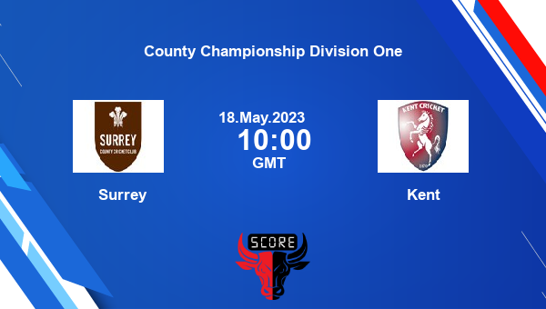 SUR vs KET live score, Surrey vs Kent live  at London First Class, County Championship Division One