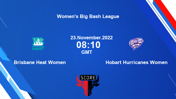BH-W vs HH-W live score, Brisbane Heat Women vs Hobart Hurricanes Women live Eliminator Woman T20, Women’s Big Bash League