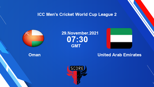 Oman vs United Arab Emirates Dream11 Today Cricket Match Prediction | ICC Men’s Cricket World Cup League 2 |Team News|