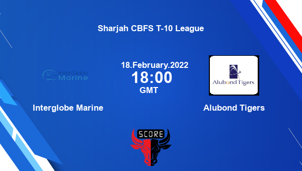 Interglobe Marine vs Alubond Tigers Dream11 Match Prediction | Sharjah CBFS T-10 League |Team News|