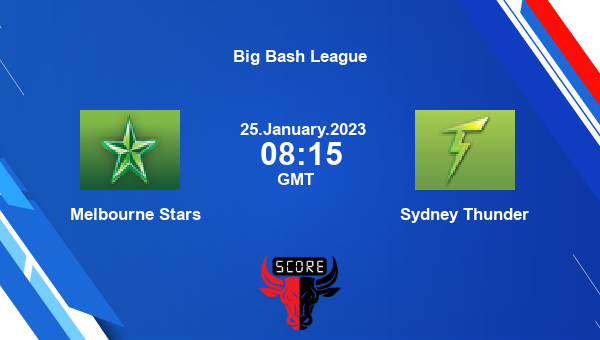 STA vs ST live score, Melbourne Stars vs Sydney Thunder live 56th Match T20, Big Bash League