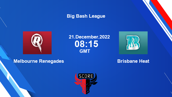REN vs HEA live score, Melbourne Renegades vs Brisbane Heat live 10th Match T20, Big Bash League