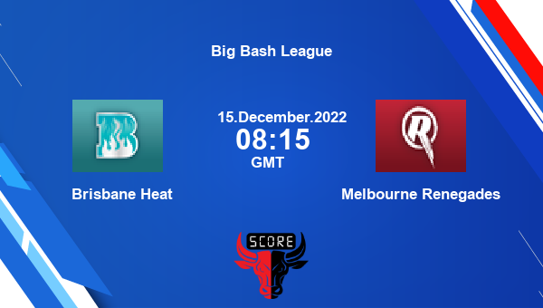 HEA vs REN live score, Brisbane Heat vs Melbourne Renegades live 3rd Match T20, Big Bash League