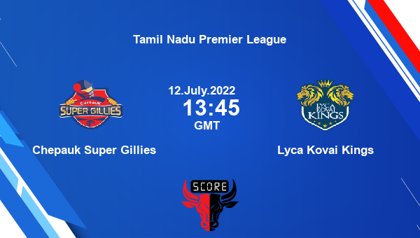CSG vs LKK live score, Chepauk Super Gillies vs Lyca Kovai Kings live 17th Match T20, Tamil Nadu Premier League