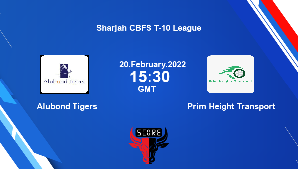 Alubond Tigers vs Prim Height Transport Dream11 Match Prediction | Sharjah CBFS T-10 League |Team News|