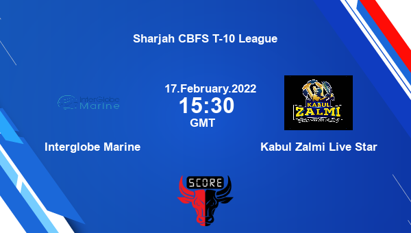 Interglobe Marine vs Kabul Zalmi Live Star Dream11 Match Prediction | Sharjah CBFS T-10 League |Team News|