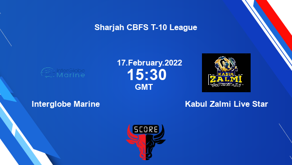 Interglobe Marine vs Kabul Zalmi Live Star Match 21 T10 livescore, IGM vs  KZLS, Sharjah CBFS T-10 League