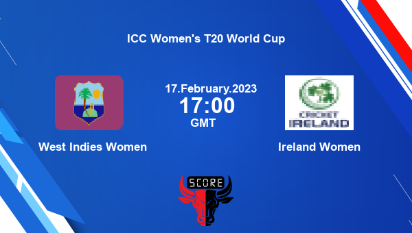 WI-W vs IRE-W live score, West Indies Women vs Ireland Women live 13th Match, Group B Women T20, ICC Women’s T20 World Cup