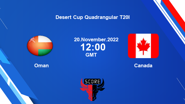 OMN vs CAN live score, Oman vs Canada live Match 11 T20I, Desert Cup Quadrangular T20I