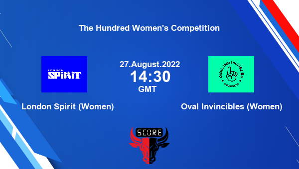 LON-W vs OV-W live score, London Spirit (Women) vs Oval Invincibles (Women) live 19th Match Woman T100, The Hundred Women’s Competition
