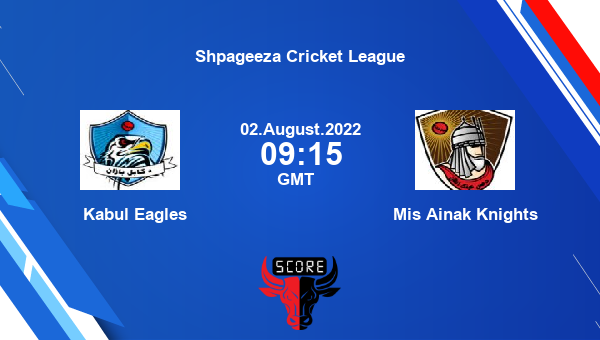 KABUL vs MAK live score, Kabul Eagles vs Mis Ainak Knights live Eliminator T20, Shpageeza Cricket League