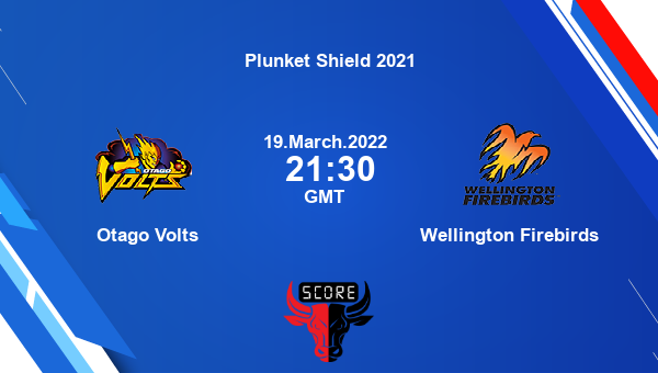 Otago Volts vs Wellington Firebirds 19th Match First Class livescore, OV vs WF, Plunket Shield 2021